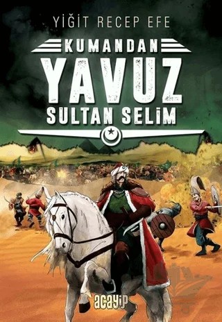 Yavuz Sultan Selim: Kumandan 4 – Yiğit Recep Efe – Acayip Kitaplar kitap kapağı