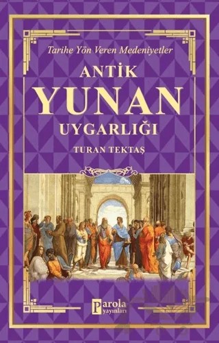 Antik Yunan Uygarlığı – Turan Tektaş – Parola Yayınları kitap kapağı