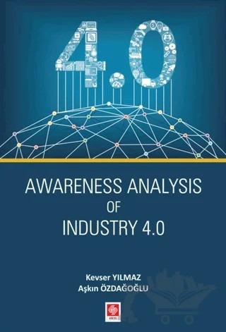 Awareness Analysis Of Industry 4.0 – Aşkın Özdağoğlu, Kevser Yılmaz – Ekin Basım Yayın kitap kapağı