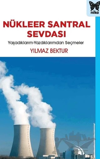 Nükleer Santral Sevdası – Yılmaz Bektur – Nika Yayınevi kitap kapağı