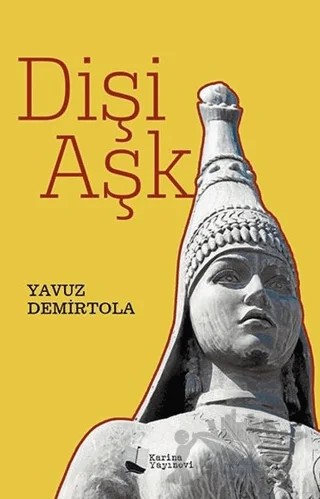 Dişi Aşk – Yavuz Demirtola – Karina Yayınevi kitap kapağı