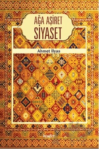 Ağa Aşiret Siyaset – Ahmet İlyas – Kadim Yayınları kitap kapağı