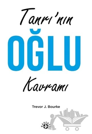Tanrı’nın Oğul Kavramı – Trevor J. Bourke – Haberci Basın Yayın kitap kapağı