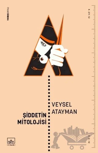 Şiddetin Mitolojisi – Veysel Atayman – İthaki Yayınları kitap kapağı