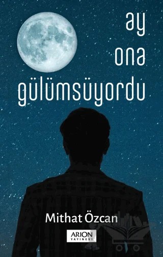 Ay Ona Gülümsüyordu – Mithat Özcan – Arion Yayınevi kitap kapağı