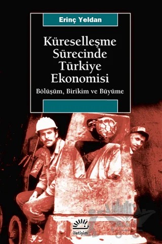 Küreselleşme Sürecinde Türkiye Ekonomisi – Erinç Yeldan – İletişim Yayınevi kitap kapağı