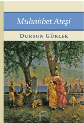 Muhabbet Ateşi – Dursun Gürlek – Kubbealtı Neşriyatı Yayıncılık kitap kapağı