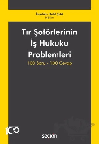 Tır Şoförlerinin İş Hukuku Problemleri 100 Soru-100 Cevap – İbrahim Halil Şua – Seçkin Yayıncılık kitap kapağı