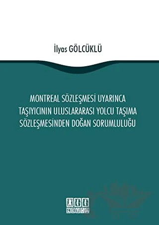 Montreal Sözleşmesi Uyarınca Taşıyıcının Uluslararası Yolcu Taşıma Sözleşmesinden Doğan Sorumluluğu – İlyas Gölcüklü – On İki Levha Yayınları kitap kapağı