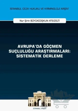 Avrupa'da Göçmen Suçluluğu Araştırmaları: Sistematik Derleme – Nur Şirin Büyükcoşkun Atsızelti – On İki Levha Yayınları kitap kapağı