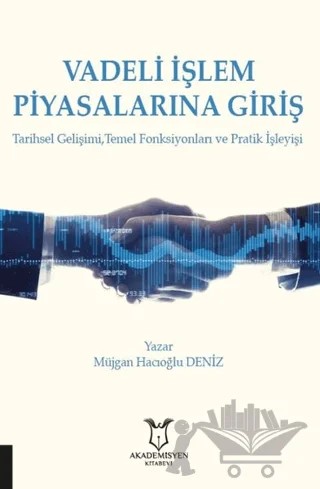 Vadeli İşlem Piyasalarına Giriş – Müjgan Hacıoğlu Deniz – Akademisyen Kitabevi kitap kapağı