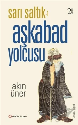 Sarı Saltık 1 - Aşkabad Yolcusu – Akın Üner – Yakın Plan Yayınları kitap kapağı