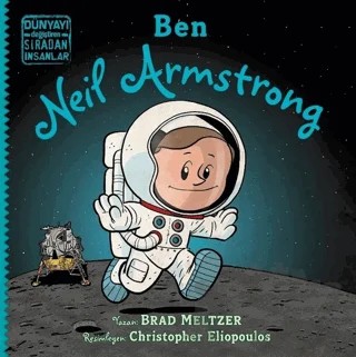 Ben Neil Armstrong - Dünyayı Değiştiren Sıradan İnsanlar – Brad Meltzer – İndigo Çocuk kitap kapağı