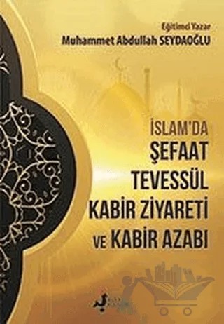 İslam'da Şefaat Tevessül Kabir Ziyareti ve Kabir Azabı – Muhammet Abdullah Seydaoğlu – Kırk Kandil Yayınları kitap kapağı