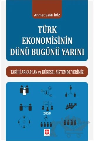 Türk Ekonomisinin Dünü Bugünü Yarını – Ahmet Salih İkiz – Ekin Basım Yayın kitap kapağı