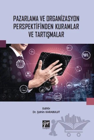 Pazarlama ve Organizasyon Perspektifinden Kuramlar ve Tartışmalar – Şahin Karabulut – Gazi Kitabevi kitap kapağı