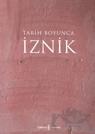 Tarih Boyunca İznik – Kolektif – İş Bankası Kültür Yayınları kitap kapağı