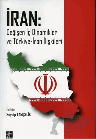 İran: Değişen İç Dinamikler ve Türkiye-İran İlişkileri – Kolektif – Gazi Kitabevi kitap kapağı