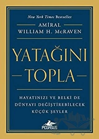 Yatağını Topla: Hayatınızı ve Belki de Dünyayı Değiştirebilecek Küçük Şeyler – William H. Mcraven – Pegasus Yayınları kitap kapağı