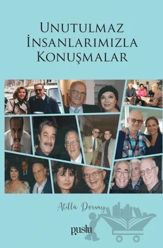 Unutulmaz İnsanlarımızla Konuşmalar – Atilla Dorsay – Puslu Yayıncılık kitap kapağı