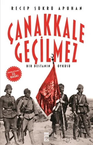 Çanakkale Geçilmez Bir Destanın Öyküsü – Recep Şükrü Apuhan – Timaş Tarih kitap kapağı
