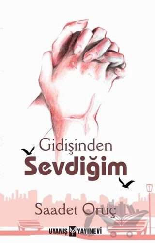 Gidişinden Sevdiğim – Saadet Oruç – Uyanış Yayınevi kitap kapağı