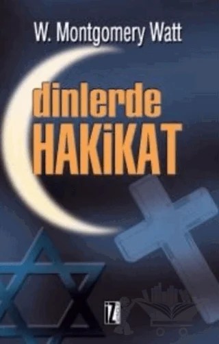 Dinlerde Hakikat – W. Montgomery Watt – İz Yayıncılık kitap kapağı