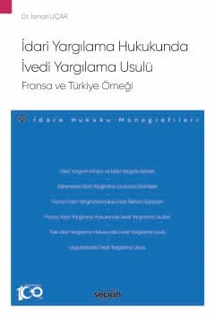 İdari Yargılama Hukukunda İvedi Yargılama Usulü: Fransa ve Türkiye Örneği – İdare Hukuku Monografileri – – İsmail Uçar – Seçkin Yayıncılık kitap kapağı