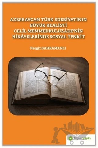 Azerbaycan Türk Edebiyatının Büyük Realisti Celil Memmedkuluzade’nin Hikayelerinde Sosyal Tenkit – Nergiz Gahramanlı – Hiperlink Yayınları kitap kapağı