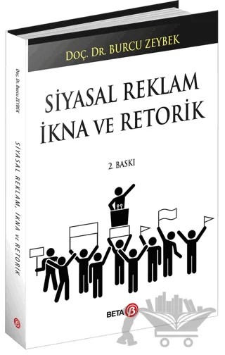 Siyasal Reklam İkna ve Retorik – Burcu Zeybek – Beta Yayınevi kitap kapağı