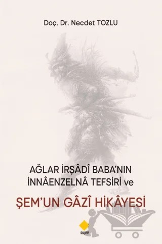 Ağlar İrşadi Baba’nın Nnaenzelna Tefsiri Ve Şem’un Gazi Hikayesi – Necdet Tozlu – Duvar Kitabevi kitap kapağı