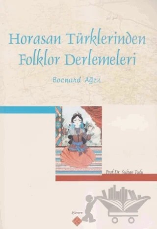 Horasan Türklerinden Folklor Derlemeleri – Sultan Tulu – Kömen Yayınları kitap kapağı
