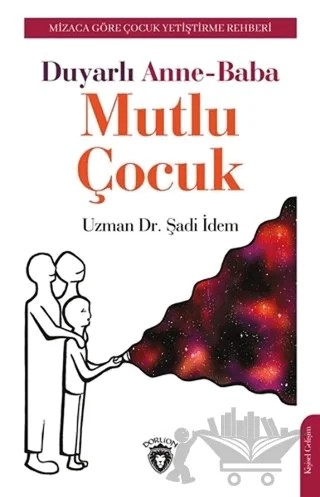Duyarlı Anne-Baba Mutlu Çocuk – Şadi İdem – Dorlion Yayınları kitap kapağı