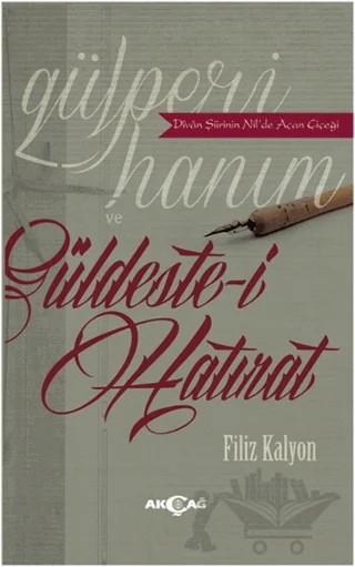 Gülperi Hanım ve Güldeste-i Hatırat – Filiz Kalyon – Akçağ Yayınları kitap kapağı