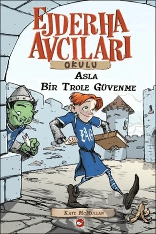 Ejderha Avcıları Okulu 18 Asla Bir Trole Güvenme – Kate McMullan – Beyaz Balina Yayınları kitap kapağı