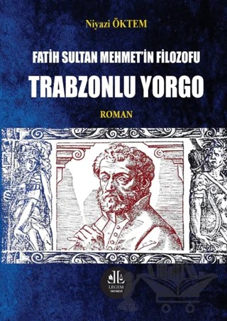 Fatih Sultan Mehmet' in Filozofu Trabzonlu Yorgo – Niyazi Öktem – Legem Yayınevi kitap kapağı