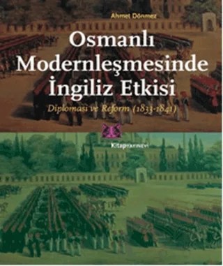 Osmanlı Modernleşmesinde İngiliz Etkisi – Ahmet Dönmez – Kitap Yayınevi kitap kapağı