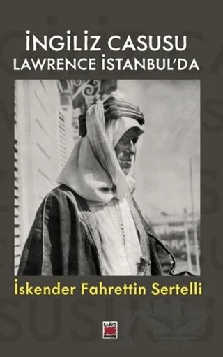 İngiliz Casusu Lawrence İstanbul’da – İskender Fahrettin Sertelli – Elips Kitap kitap kapağı