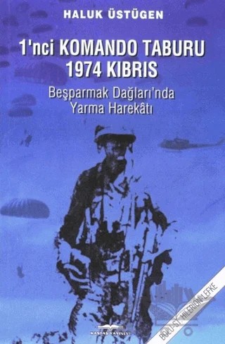1'nci Komando Taburu 1974 Kıbrıs - Beşparmak Dağları'nda Yarma Harekatı – Haluk Üstügen – Kastaş Yayınları kitap kapağı