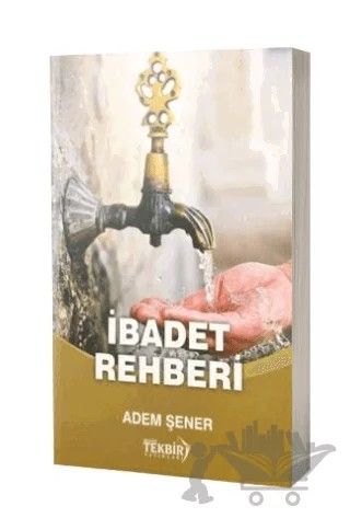 İbadet Rehberi – Adem Şener – Tekbir Yayınları kitap kapağı