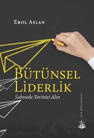 Bütünsel Liderlik – Erol Aslan – Yitik Ülke Yayınları kitap kapağı