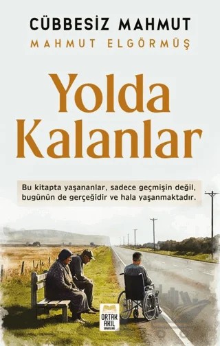 Yolda Kalanlar – Mahmut Elgörmüş – Ortak Akıl Yayınları kitap kapağı
