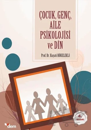 Çocuk Genç Aile Psikolojisi ve Din – Hayati Hökelekli – Dem Yayınları kitap kapağı