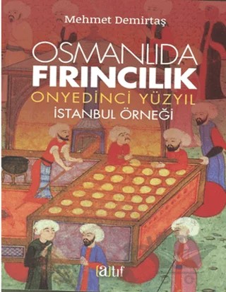 Osmanlıda Fırıncılık - Onyedinci Yüzyıl – Mehmet Demirtaş – Atıf Yayınları kitap kapağı