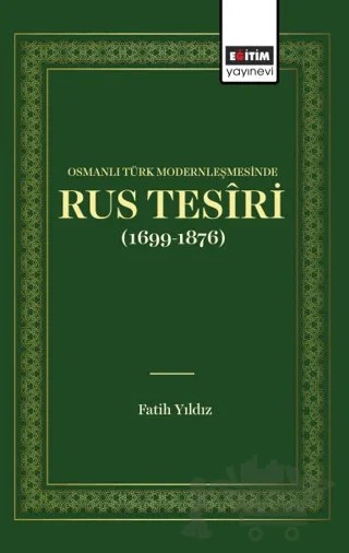 Osmanlı Türk Modernleşmesinde Rus Tesiri – Fatih Yıldız – Eğitim Yayınevi - Bilimsel Eserler kitap kapağı