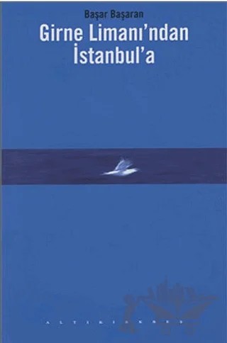 Girne Limanı’ndan İstanbul’a – Başar Başaran – Altıkırkbeş Yayınları kitap kapağı