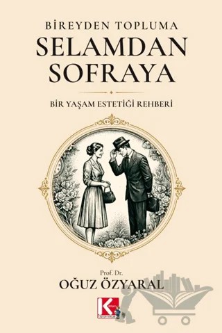 Bireyden Topluma, Selamdan Sofraya – Oğuz Özyaral – K-İletişim Yayınları kitap kapağı