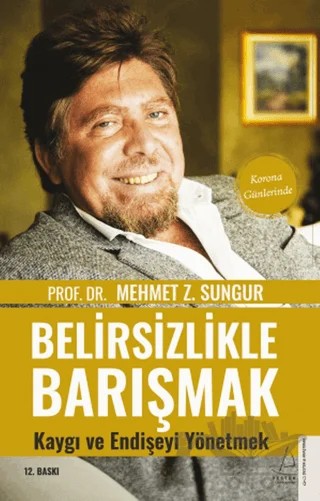 Belirsizlikle Barışmak Kaygı ve Endişeyi Yönetmek – Mehmet Z. Sungur – Destek Yayınları kitap kapağı