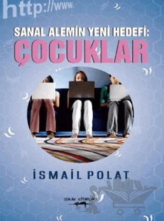Sanal Alemin Yeni Hedefi : Çocuklar – İsmail Polat – Sokak Kitapları Yayınları kitap kapağı