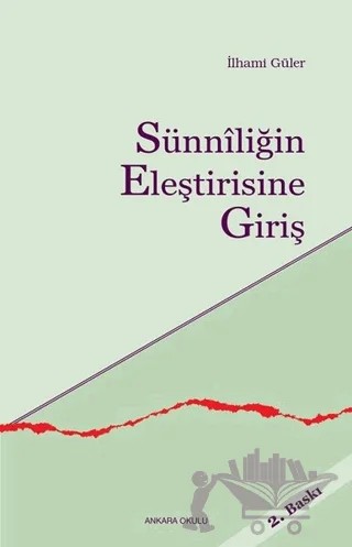 Sünniliğin Eleştirisine Giriş – İlhami Güler – Ankara Okulu Yayınları kitap kapağı